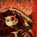 Caustic Resin/Bodylovebodyhate
